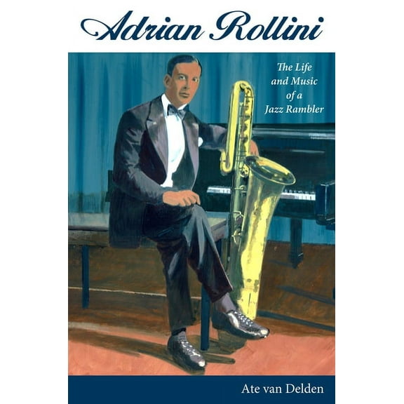 American Made Music Adrian Rollini: The Life and Music of a Jazz Rambler, (Hardcover)