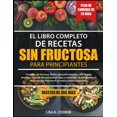 thumbnail image 1 of El Libro Completo De Recetas Sin Fructosa – Para Principiantes: Comidas sin fructosa, fáciles para principiantes, con recetas sencillas, orientación nutricional clara y estregias prácticas para el, 1 of 2