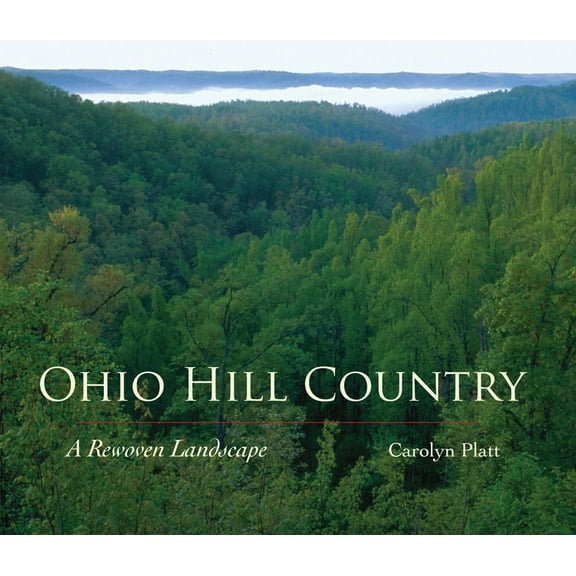 Ohio Hill Country: A Rewoven Landscape, (Hardcover)