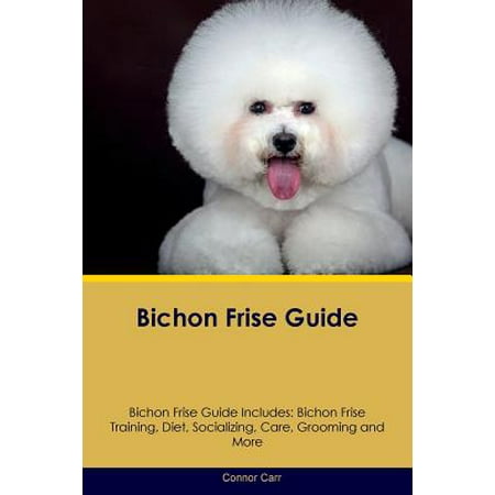 Bichon Frise Breeds Bichon Frise Guide Bichon Frise Guide Includes : Bichon Frise Training, Diet, Socializing, Care, Grooming, Breeding and More ()