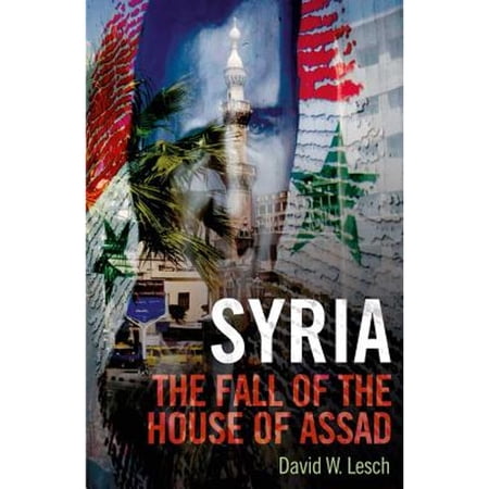 Pre-Owned Syria: The Fall of the House of Assad (Hardcover 9780300186512) by David W Lesch