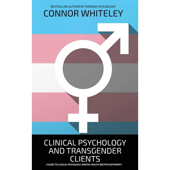 Introductory Clinical Psychology And Transgender Clients: A Guide To Clinical Psychology, Mental Health and Psychotherapy, Book 23, (Paperback)