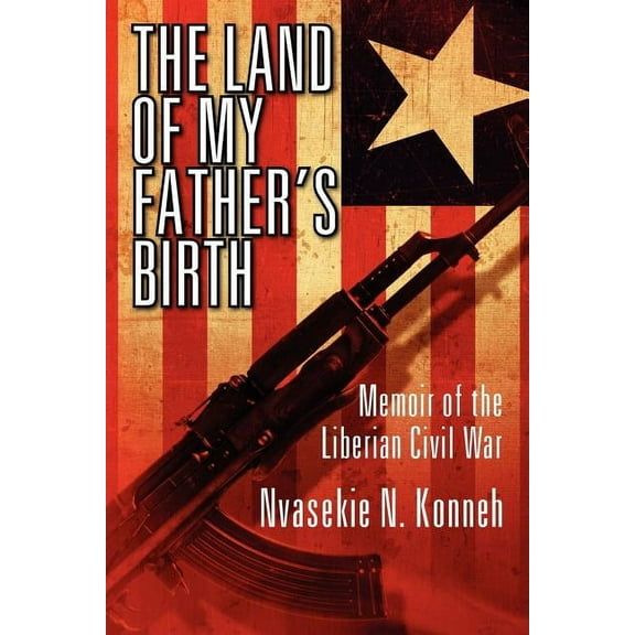 The Land of My Father's Birth: Memoir of the Liberian Civil War