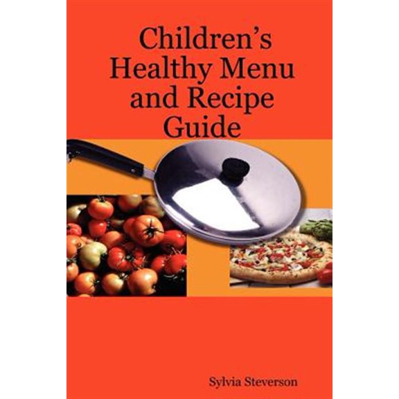 Pre-Owned Children's Healthy Menu and Recipe Guide (Paperback) by Sylvia Steverson