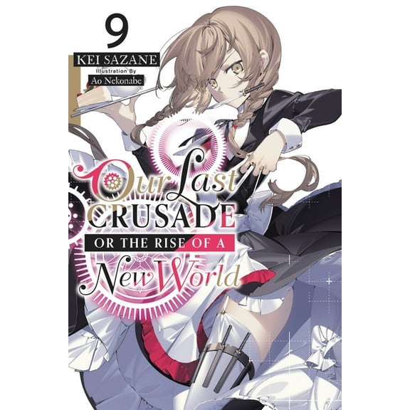 Our Last Crusade or the Rise of a New Wo Our Last Crusade or the Rise of a New World, Vol. 9 (Light Novel): Volume 9, Book 9, (Paperback)