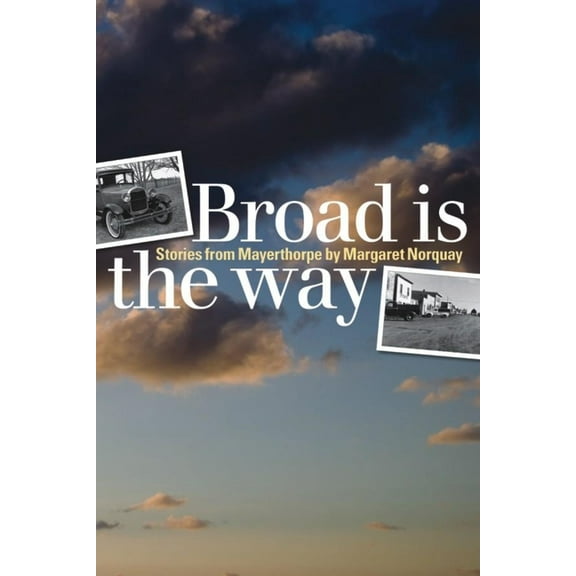 Life Writing Broad Is the Way: Stories from Mayerthorpe, (Paperback)