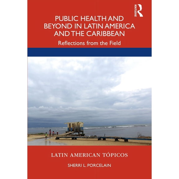 Latin American Tópicos Public Health and Beyond in Latin America and the Caribbean: Reflections from the Field, (Paperback)