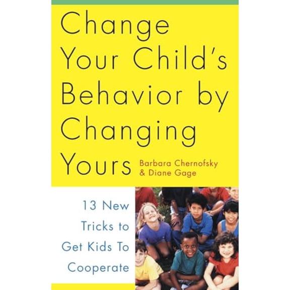 Pre-Owned Change Your Child's Behavior by Changing Yours: 13 New Tricks to Get Kids to Cooperate (Paperback) 0517884631 9780517884638