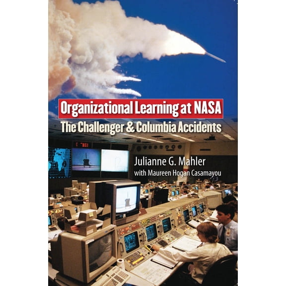 Public Management and Change Organizational Learning at NASA: The Challenger and Columbia Accidents, (Paperback)