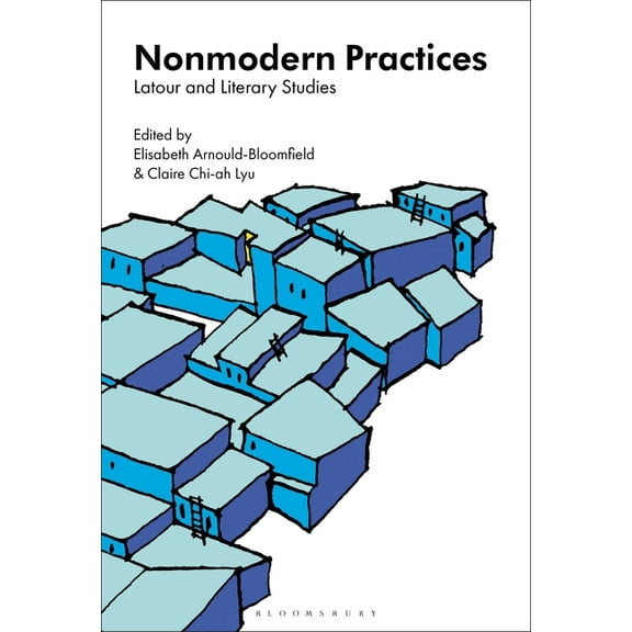 Nonmodern Practices: LaTour and Literary Studies, (Paperback)