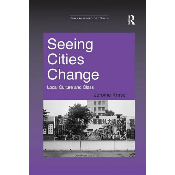 Urban Anthropology Seeing Cities Change: Local Culture and Class, (Paperback)