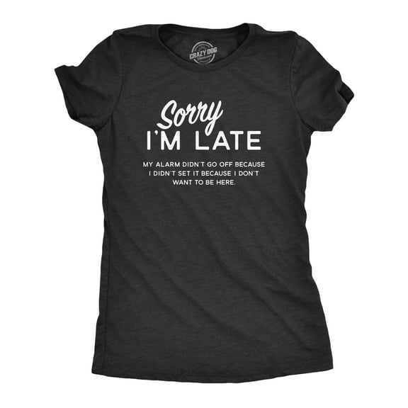 Womens Sorry I'm Late T shirt Funny Sarcastic Lazy Top Novelty Graphic Design Womens Graphic Tees