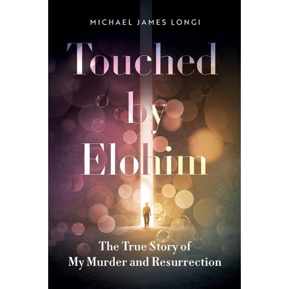 Touched by Elohim: The True Story of My Murder and Resurrection, (Paperback)