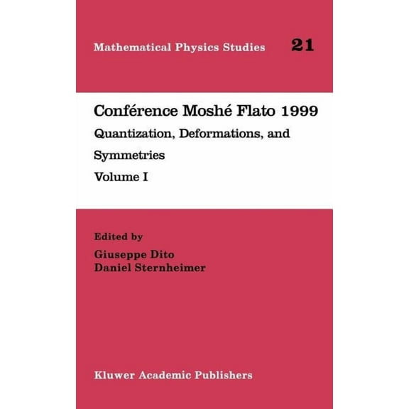 Mathematical Physics Studies ConfÃ©rence MoshÃ© Flato 1999: Quantization, Deformations, and Symmetries Volume I, Book 21, (Hardcover)