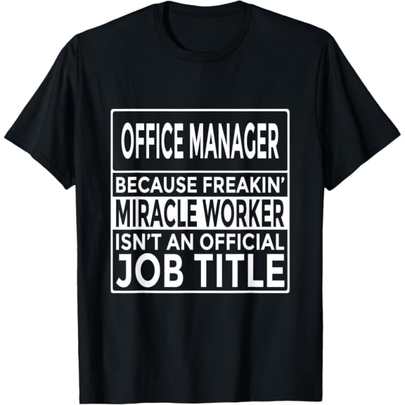 Office Manager Freakin' Miracle Worker Funny Office Manager T-Shirt