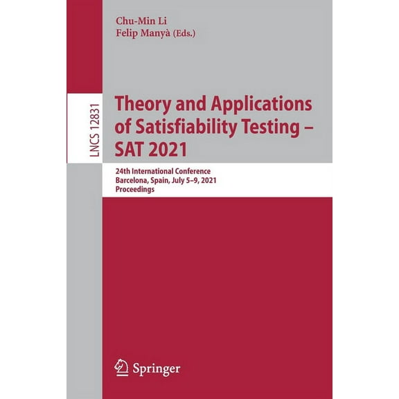 Theory and Applications of Satisfiability Testing - SAT 2021: 24th International Conference, Barcelona, Spain, July 5-9,, (Paperback)