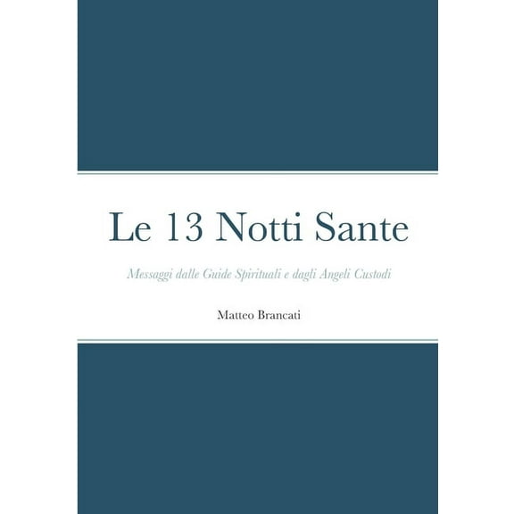 Le 13 Notti Sante - Messaggi dalle Guide Spirituali e dagli Angeli Custodi, (Paperback)