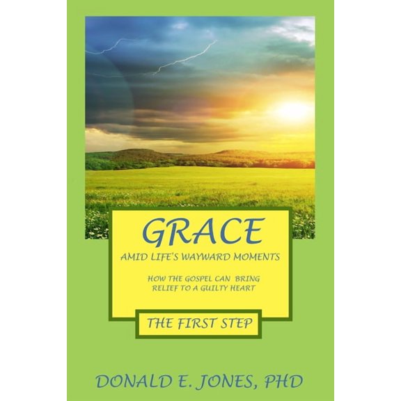 Handling Physical and Mental Crises Thro Grace Amid Life's Wayward Moments How The Gospel Can Bring Relief To A Guilty Heart The First Step, (Paperback)