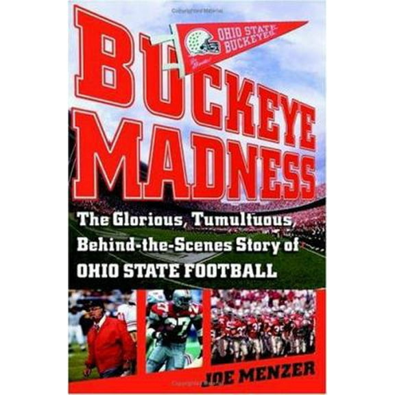 Pre-Owned Buckeye Madness: The Glorious, Tumultuous, Behind-The-Scenes Story of Ohio State Football (Hardcover) 074325788X 9780743257886