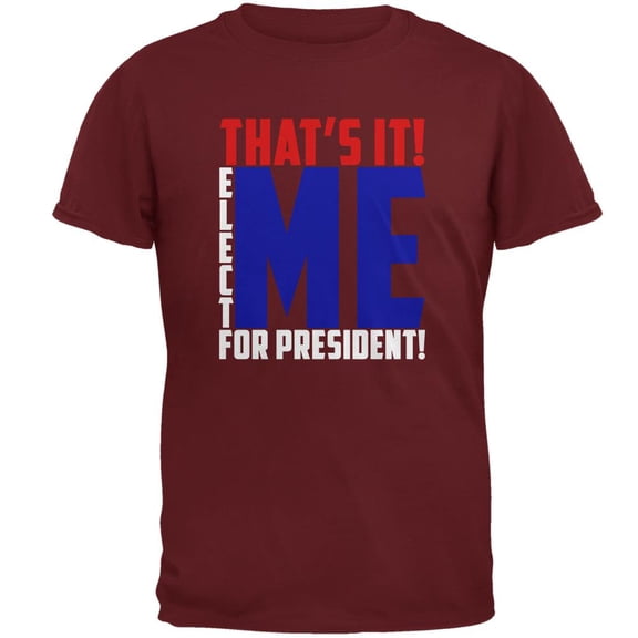 Election 2020 That's It! Elect Me for President Mens T Shirt Garnet Red LG