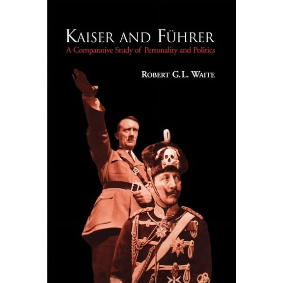 Heritage Kaiser and Führer: A Comparative Study of Personality and Politics, (Paperback)