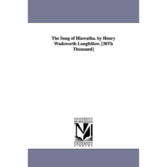 The Song of Hiawatha. by Henry Wadsworth Longfellow. [30Th Thousand], (Paperback)