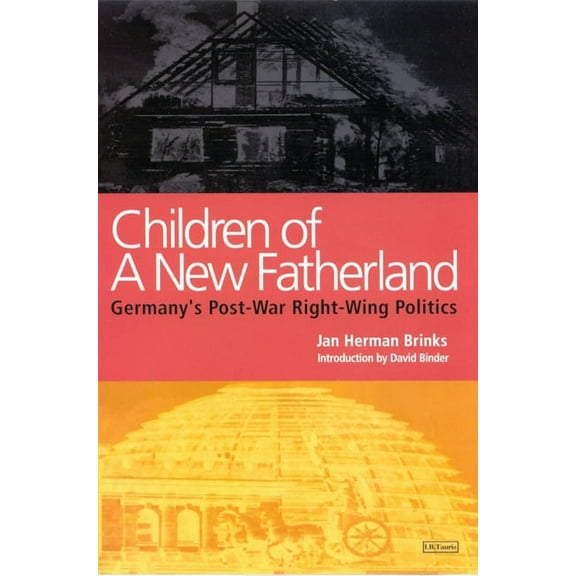 Children of a New Fatherland: Germany's Post-War Right Wing Politics, (Paperback)