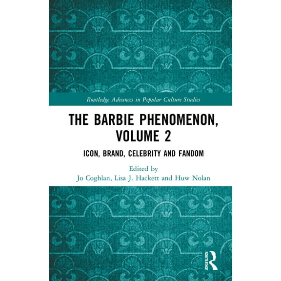 Routledge Advances in Popular Culture St The Barbie Phenomenon, Volume 2: Icon, Brand, Celebrity and Fandom, (Hardcover)