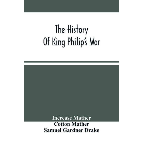The History Of King Philip'S War, (Paperback)