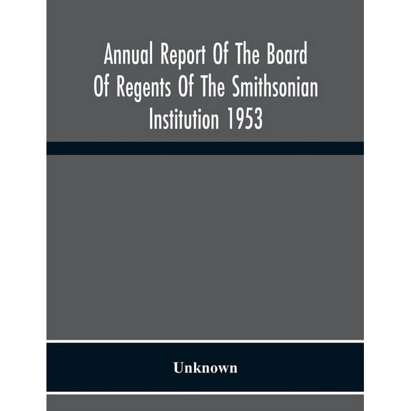 Annual Report Of The Board Of Regents Of The Smithsonian Institution 1953, (Paperback)