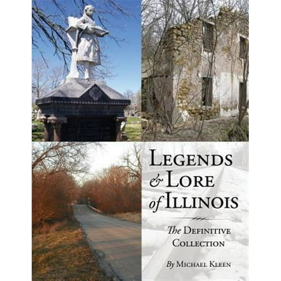 Legends and Lore of Illinois: The Definitive Collection