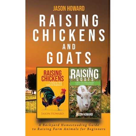 Pre-Owned Raising Chickens and Goats: A Backyard Homesteading Guide to Raising Farm Animals for Beginners By Jason (Paperback) 1951345231 9781951345235