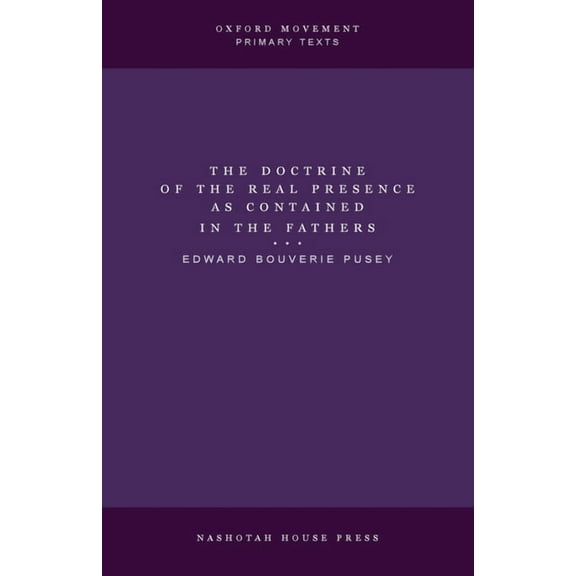 The Doctrine of the Real Presence as Contained in the Fathers, (Paperback)