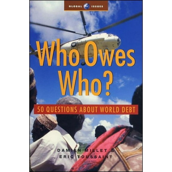 Global Issues Who Owes Who?: 50 Questions about World Debt, (Paperback)