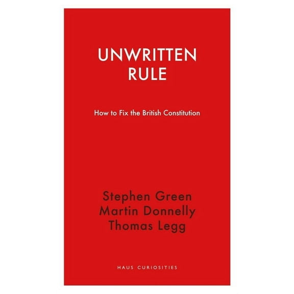 Haus Curiosities: Unwritten Rule : How to Fix the British Constitution (Paperback)