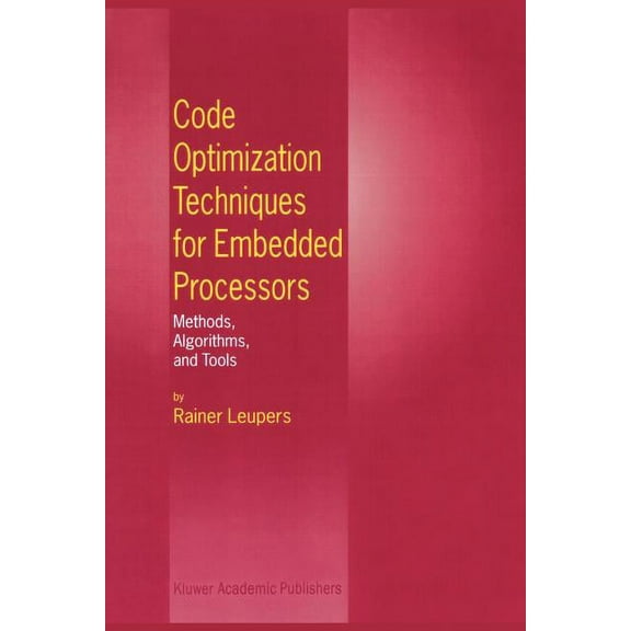Code Optimization Techniques for Embedded Processors: Methods, Algorithms, and Tools, (Paperback)