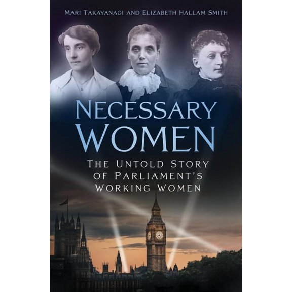Necessary Women : The Untold Story of Parliament’s Working Women (Hardcover)