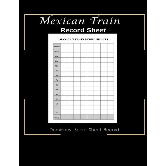Maxican Train Record Sheets: Mexican Train Score Game - Record Keeper Book - Mexican Train Scoresheets - Mexican Train Score Card - 8.5" x 11" - 120 Pages, (Paperback)