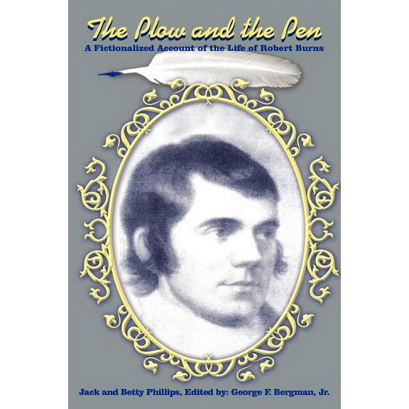 The Plow and the Pen: A Fictionalized Account of the Life of Robert Burns