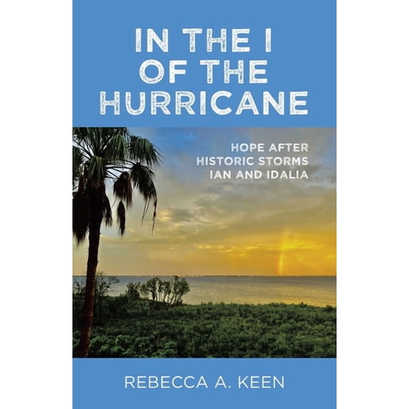 In the I of the Hurricane: Hope after Historic Storms Ian and Idalia, (Paperback)