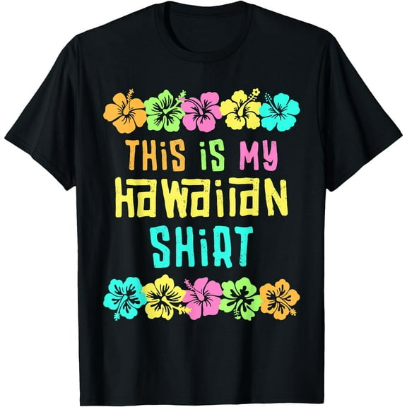 This Is My Hawaiian Shirt Tropical Luau Party Hawaii Style Unisex T-Shirt for Men Women
