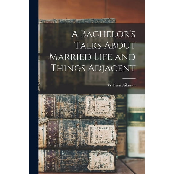 A Bachelor's Talks About Married Life and Things Adjacent, (Paperback)