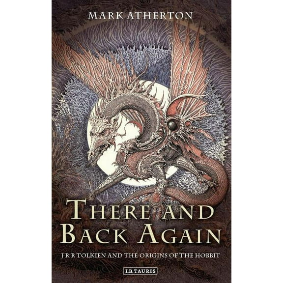There and Back Again: J R R Tolkien and the Origins of the Hobbit (Hardcover)