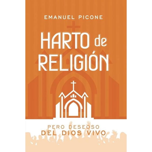 Harto de ReligiÃ³n: Pero Deseoso del Dios Vivo, (Paperback)