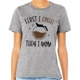 thumbnail image 2 of First I Coffee Then I Mom Shirt Unisex 2X-Large Grey, 2 of 5