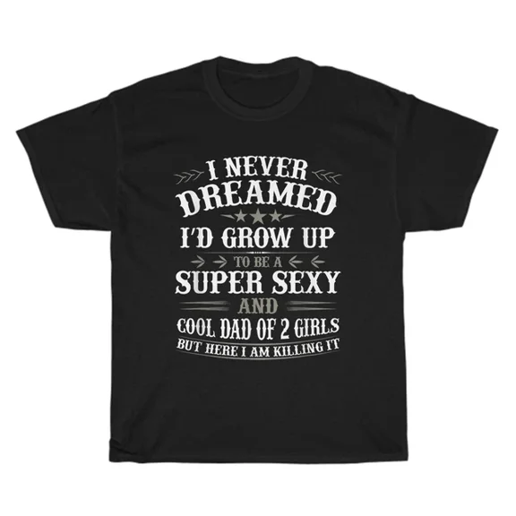 Hot Trending T-Shirt With I Never Dreamed To Be A Cool Dad Of 2 Daughters Father'S Day Gift T-Shirt Design Preview Only