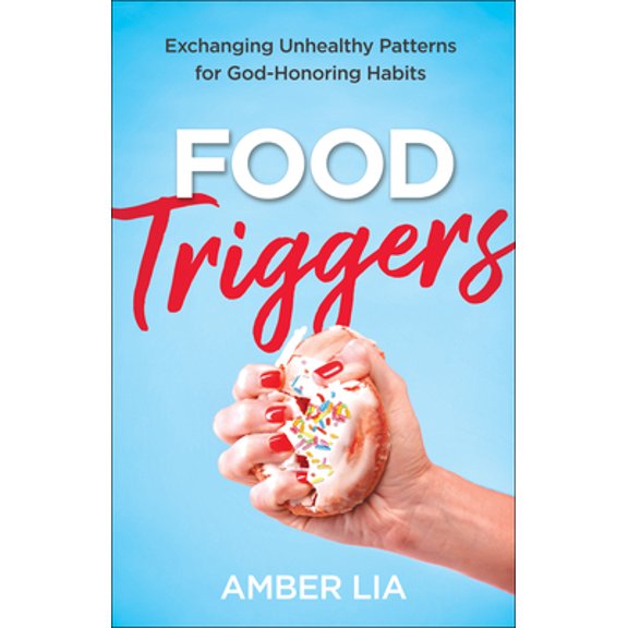 Pre-Owned Food Triggers: Exchanging Unhealthy Patterns for God-Honoring Habits (Paperback) 0764238884 9780764238888