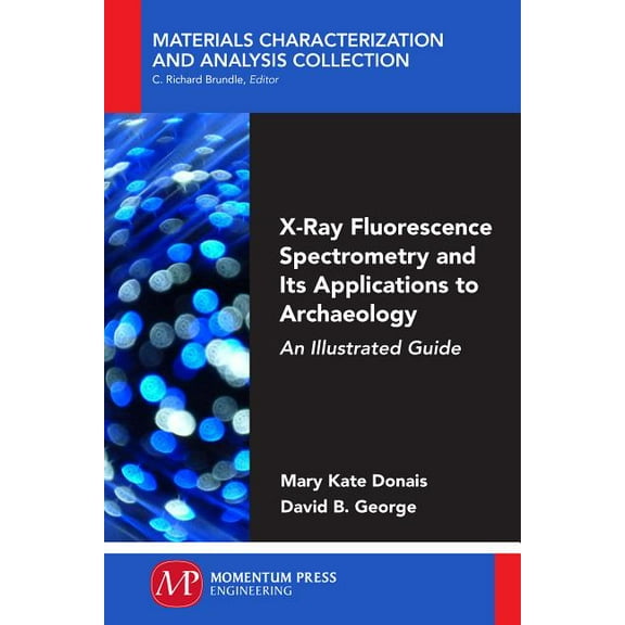 X-Ray Fluorescence Spectrometry and Its Applications to Archaeology: An Illustrated Guide (Paperback)
