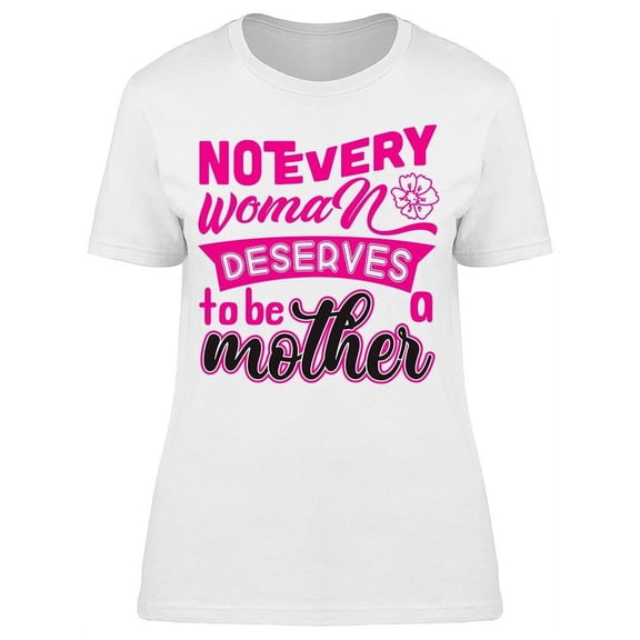 Text: Not Every Woman Deserves.. T-Shirt Women -Image by Shutterstock, Female Large