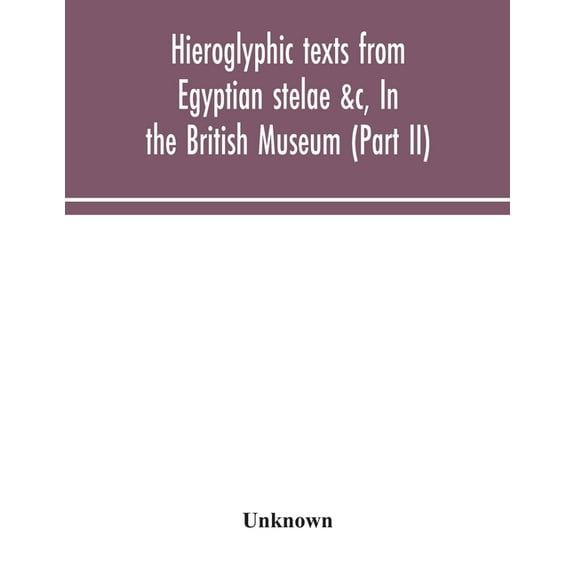 Hieroglyphic texts from Egyptian stelae &c, In the British Museum (Part II), (Paperback)